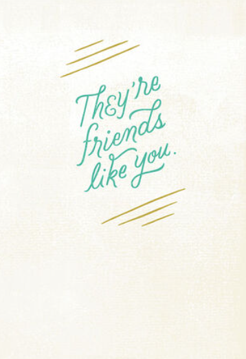 They're friends like you